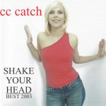 1. CC Catch ‎– Shake Your Head – Best 2003, CD, Compilation, Unofficial Release