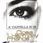 1. Close Harmony Friends ‎– A’ Capella Is In, CD, Album
