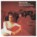 1. Paul van Dyk Feat. Saint Etienne ‎– Tell Me Why (The Riddle)