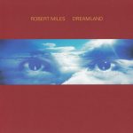 1. Robert Miles ‎– Dreamland, CD, Album