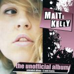 1. Maite Kelly ‎– The Unofficial Album Extended Album + 5 New Tracks, CD, Album