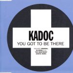 1. Kadoc ‎– You Got To Be There, CD, Single