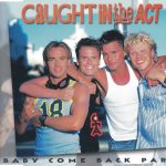 1. Caught In The Act – Baby Come Back Part 2, CD, Single