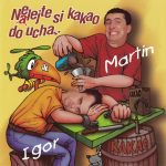 1. Igor, Martin ‎– Nelejte Si Kakao Do Ucha
