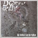 1. Dorian Gray – Aj Teba Sa To Týka