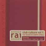 1. Various ‎– Rai Club Culture Vol 1 (The Sound Of North Africa), CD, Compilation