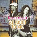 1. Karmah ‎– Be Good To Me, CD, Album