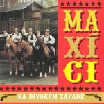 1. Maxíci ‎– Maxíci Na Divokém Západě, CD, Album