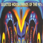 1. Various ‎– Selected House Trends Of The 90’s The Rave Xperience