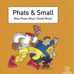 1. Phats & Small ‎– Now Phats What I Small Music, CD, Album