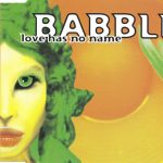 1. Babble ‎– Love Has No Name, CD, Single