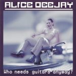 1. Alice Deejay ‎– Who Needs Guitars Anyway