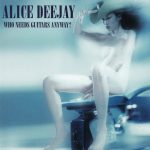 1. Alice Deejay ‎– Who Needs Guitars Anyway, CD, Album, USA Issue