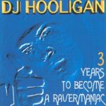 1. DJ Hooligan – 3 Years To Become A Ravermaniac, CD, Compilation