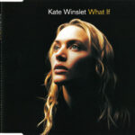 1. Kate Winslet – What If, CD, Single