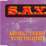 1. S.A.Y. Feat. Pete D. Moore – Music Takes You Higher, CD, Single