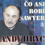 1. Andy Hryc – Čo Asi Robí Sawyer, CD, Album