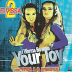 1. 2 Eivissa – I Wanna Be Your Toy Viva La Fiesta, CD, Single, Canada