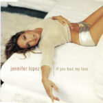 1. Jennifer Lopez – If You Had My Love, CD, Single